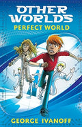 OTHER WORLDS 1: Perfect World by George Ivanoff