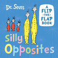 Silly Opposites A Flip-The-Flap Book by Seuss