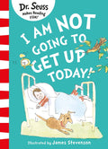I Am Not Going to Get Up Today! by Seuss