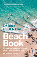 Dr Rip's Essential Beach Book Everything You Need to Know about Surf, Sand and Rips by Rob Brander,Robert William Brander