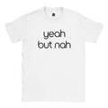 Yeah But Nah tee